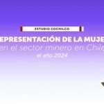 Estudio de Cochilco revela mayor representación de la mujer en la minería chilena