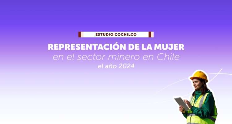 Estudio de Cochilco revela mayor representación de la mujer en la minería chilena